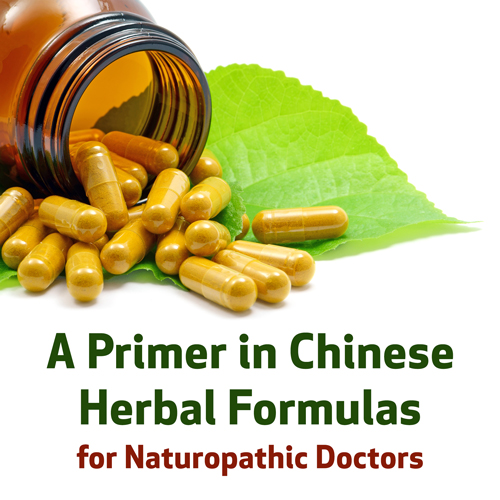 A Primer in Chinese Herbal Formulas for Naturopathic Doctors 