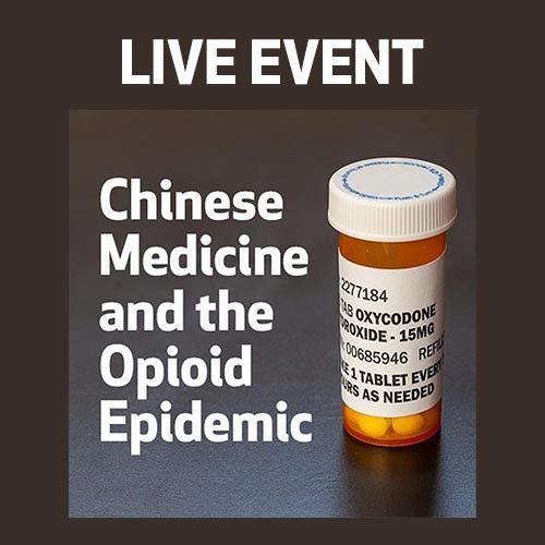 LIVE EVENT - Chinese Medicine and the Opioid Epidemic 