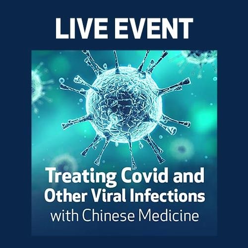 LIVE EVENT - Treating Covid and Other Viral Infections with Chinese Medicine 