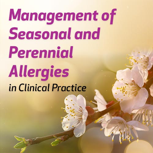 Management of Seasonal and Perennial Allergies in Clinical Practice 